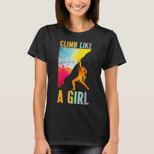 Klettere wie ein Mädchen Felsenkletterer Bergsteig T-Shirt