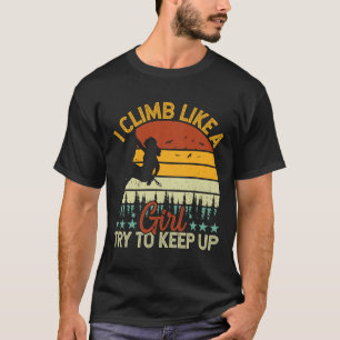 Kletterer - Ich klettere wie ein Mädchen, versuche T-Shirt