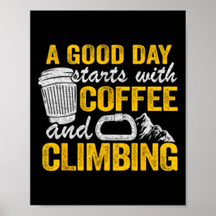 Kletterer-Witze Ein guter Tag beginnt mit Kaffee u Poster