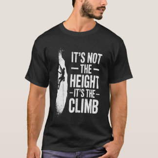 Klettern Es ist nicht die Höhe, sondern der Aufsti T-Shirt