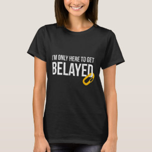 Klettern für Männer Ich bin nur hier, um mich sich T-Shirt