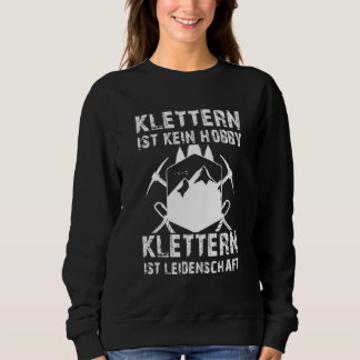 Klettern ist kein Hobby Klettern ist Leidenschaft Sweatshirt