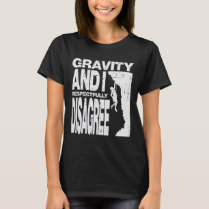 Klettern Schwerkraft Und Ich Stimme Nicht Zu Fels T-Shirt