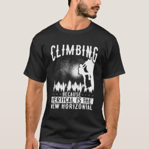 Klettern, weil vertikal die neue horizontale ba is T-Shirt