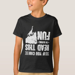 Klettern Wenn du das lesen kannst, habe ich Spaß K T-Shirt