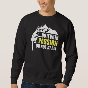 Klettersteiger tun es mit Leidenschaft oder nicht Sweatshirt