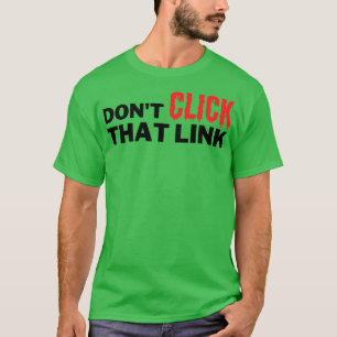 Klicken Sie auf diesen Link nicht T-Shirt