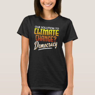 Klimawandel Demokratie Bewusstsein für Klimaschutz T-Shirt