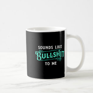 Klingt für mich wie Stuss Lustiger Sarkasmus Vinta Kaffeetasse