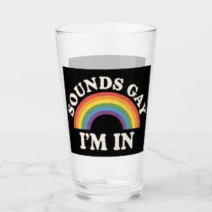 Klingt Gay Ich Bin Darin Lustiger LGBTQ Pride Rege Glas