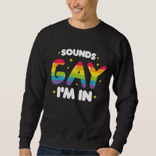 Klingt Gay Ich Bin Drin Lustiger LGBT Stolz Sweatshirt