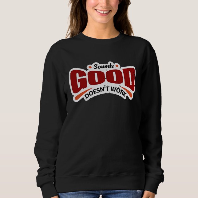 Klingt gut funktioniert nicht sweatshirt (Vorderseite)