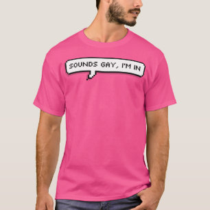 Klingt schwul, ich bin dabei T-Shirt