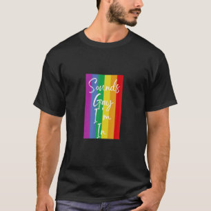 Klingt schwul Ich bin in Lesben Bisexuellen Stolz T-Shirt