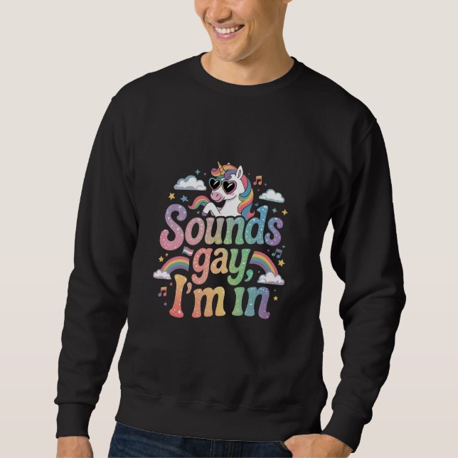 Klingt schwul Ich bin in LGBT Stolz Regenbogen Ein Sweatshirt (Vorderseite)