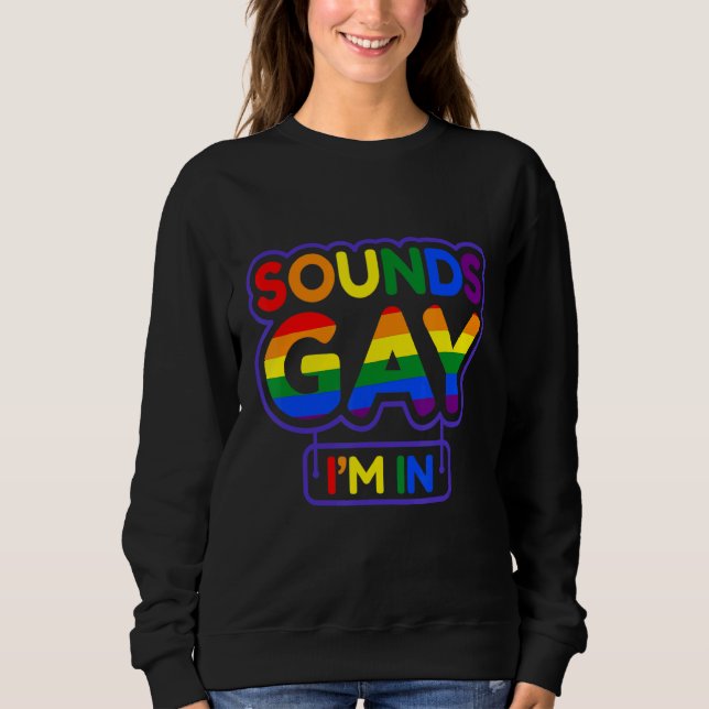 Klingt schwul, ich bin in Lgbt Sweatshirt (Vorderseite)