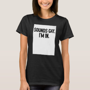 Klingt schwul Ich bin in Stolz Rainbow Liebe Quee T-Shirt