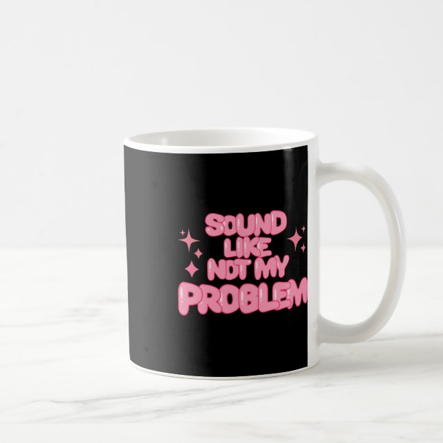 Klingt wie Nicht Mein Problem Aufkleber  Kaffeetasse (Rechts)