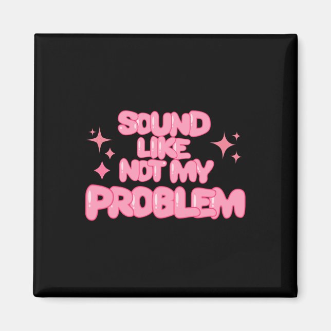 Klingt wie Nicht Mein Problem Aufkleber  Magnet (Vorne)