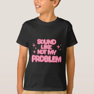 Klingt wie nicht mein Problem Aufkleber  T-Shirt