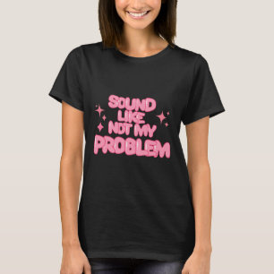 Klingt wie Nicht Mein Problem Aufkleber T-Shirt