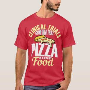 Klinische Studien bestätigen, dass Pizza gesund is T-Shirt