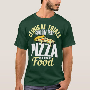 Klinische Studien bestätigen, dass Pizza gesund is T-Shirt