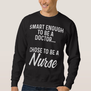 Klug genug, um Arzt zu werden, entscheidet sich, K Sweatshirt