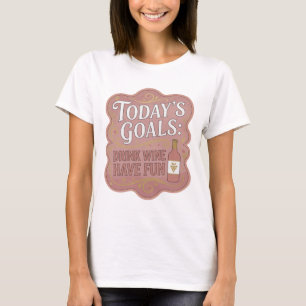 Knackiges Gold HEUTIGE ZIELE WEIN TRINKEN SPAß HAB T-Shirt