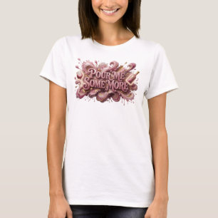Knallrosa POUR ME SOME MORE Text Design T-Shirt