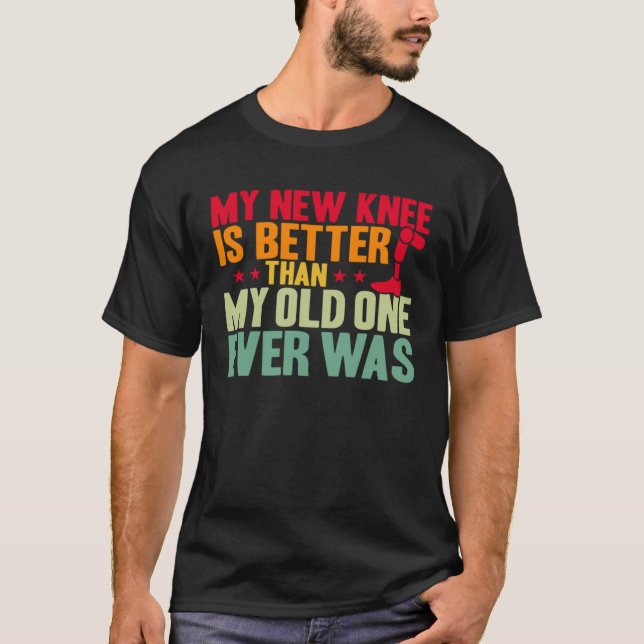 Knee Surgery My New Knee Is Better TKR Knee Replac T-Shirt (Vorderseite)