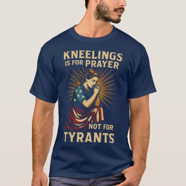 Kneeling ist für Gebet, nicht für Tyrannen T-Shirt (Vorderseite)