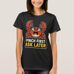Kneifen Sie zuerst, fragen Sie später Wütender Kre T-Shirt
