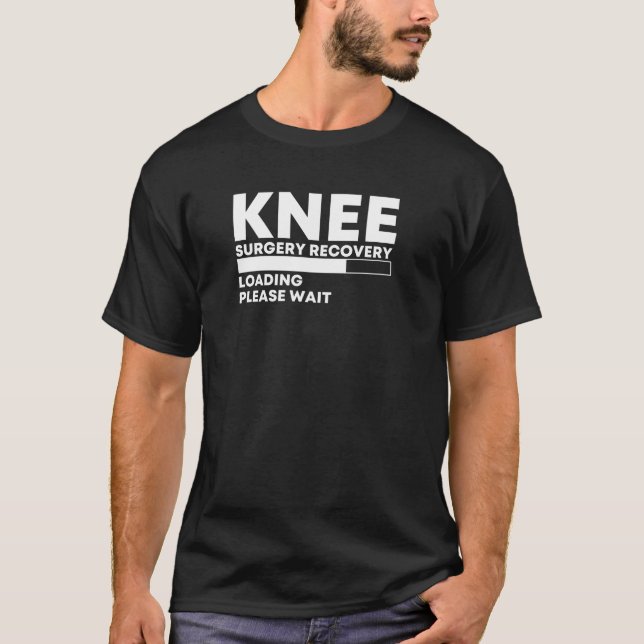 Knie Operation Erholung Laden bitte Knie warten T-Shirt (Vorderseite)