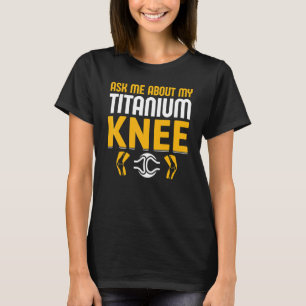 Knie Operation Survivor Bionic Club Titanium Knee  T-Shirt