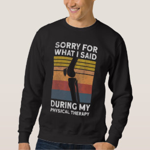Knieoperation Verzeih mir, was ich während der Phy Sweatshirt
