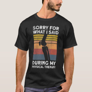 Knieoperation Verzeih mir, was ich während der Phy T-Shirt