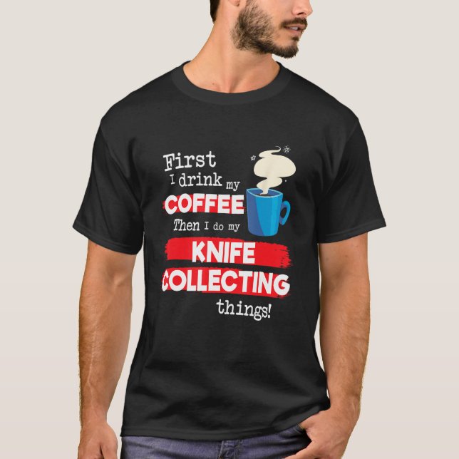 Knife Knives Collector Saying But First Coffee Phr T-Shirt (Vorderseite)