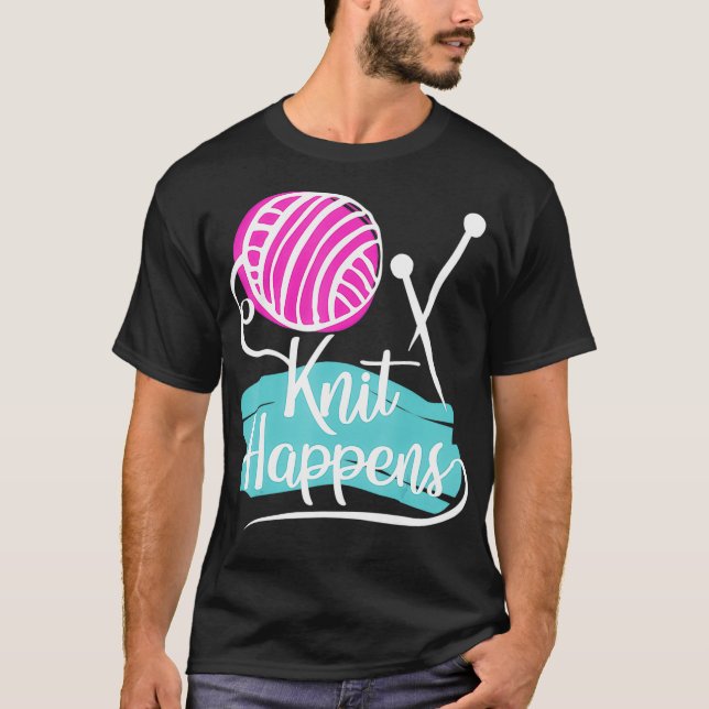 Knit Happens  Funny Knitter, Knitting  T-Shirt (Vorderseite)