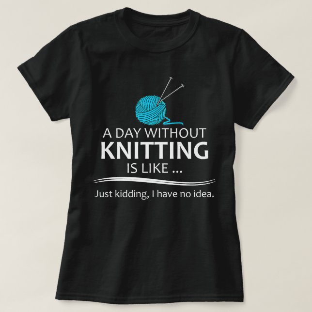 Knitter - Ein Tag ohne Knittern F T-Shirt (Design vorne)