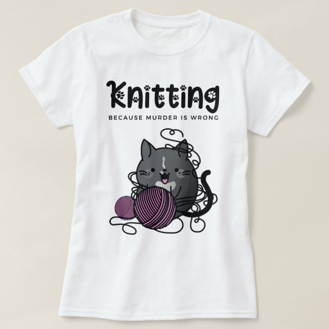 Knitter, weil Murder falsch ist Funny Cat Knitter T-Shirt (Design vorne)