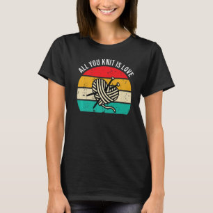 Knittern - Alles, was Sie Strick ist Liebe Knitter T-Shirt