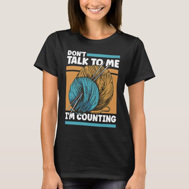 Knitting Don't Talk To Me I'm Counting Crochet T-Shirt (Vorderseite)