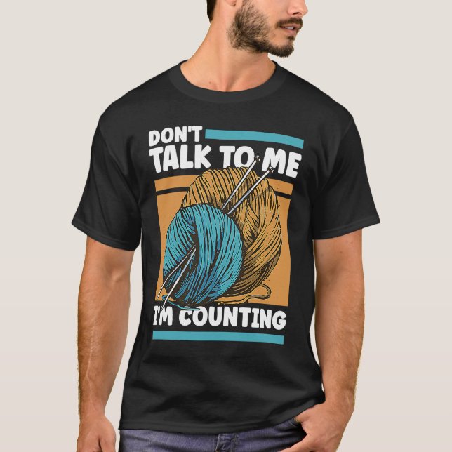 Knitting Don't Talk To Me I'm Counting Crochet T-Shirt (Vorderseite)