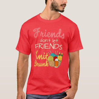 Knitting Friends Lass Friends Strick Betrunken Fri T-Shirt