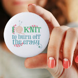 Knitting Humor I Knit to Burn off the Crazy<br><div class="desc">A typography stil button badge for knitters who know how relaxing their craft can be. The knitting saying reads "I knit to burn off the crazy" and is written with stylized typography in soft shades of blue and green. The wording is decorated with pink heart shaped vines, knitting yarn and...</div>