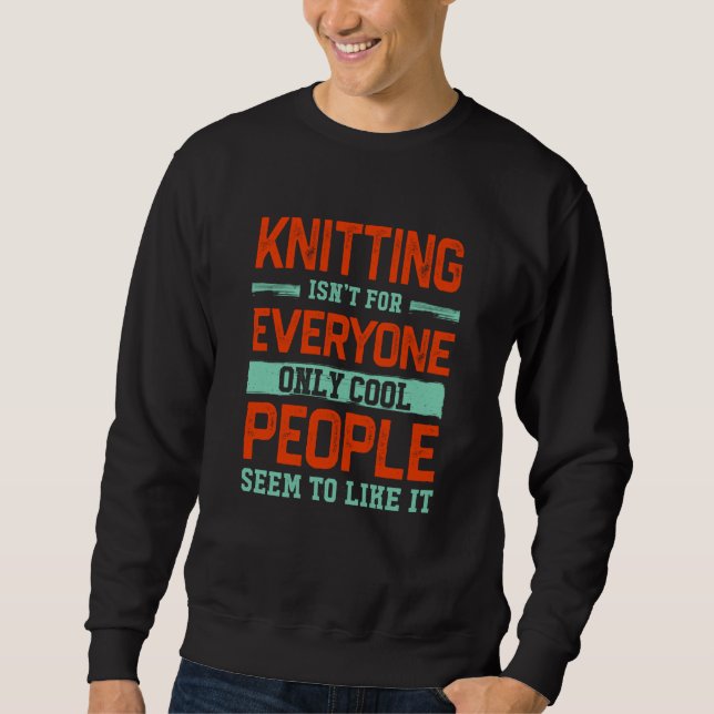 Knitting Isnt For Everyone Crochet Knitter Humor H Sweatshirt (Vorderseite)
