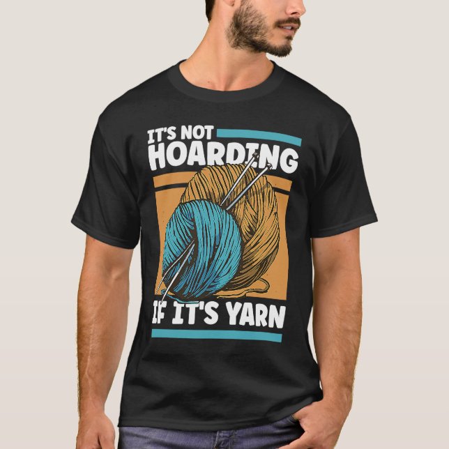 Knitting It's Not Hoarding If It's Yarn T-Shirt (Vorderseite)