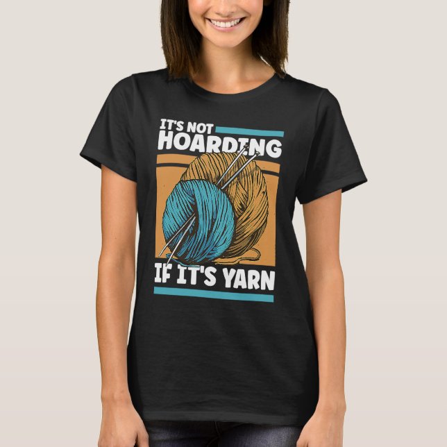 Knitting It's Not Hoarding If It's Yarn T-Shirt (Vorderseite)