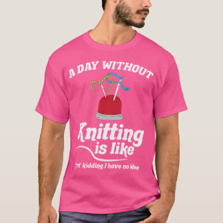 Knitting Sewing Crocheting I Knitting Is Like T-Shirt